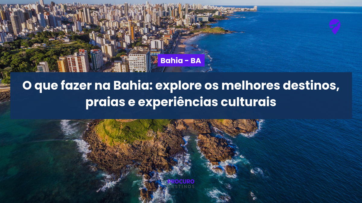 Descubra a Bahia: sol, mar e cultura em cada canto do estado