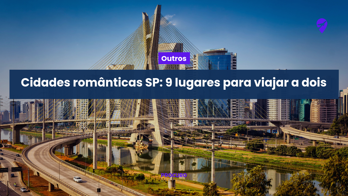 Cidades românticas SP: 9 lugares para viajar a dois